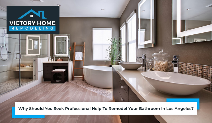 Why Should You Seek Professional Help To Remodel Your Bathroom In Los Angeles?