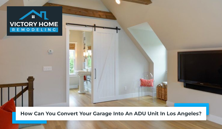 How Can You Convert Your Garage Into An ADU Unit In Los Angeles?