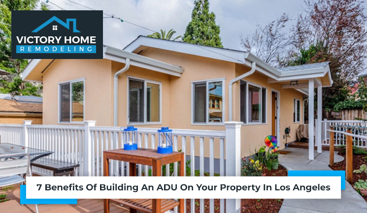 7 Benefits Of Building An ADU On Your Property In Los Angeles